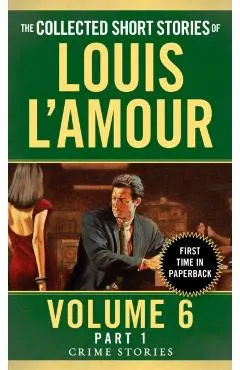 The Collected Short Stories of Louis l'Amour, Volume 6, Part 1: Crime Stories