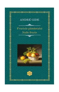 Fructele pământului. Noile fructe - Hardcover - André Gide