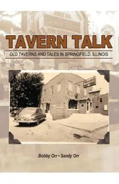 Tavern Talk: Old Taverns and Tales in Springfield Illinois