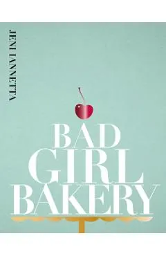 Bad Girl Bakery: The Cookbook