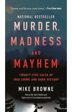 Murder, Madness & Mayhem: Twenty-Five Tales of True Crime and Dark History