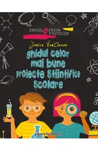 Ghidul celor mai bune proiecte stiintifice scolare