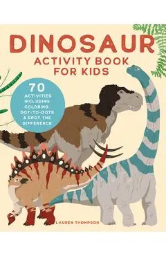 Dinosaur Activity Book for Kids: 70 Activities Including Coloring, Dot-To-Dots & Spot the Difference