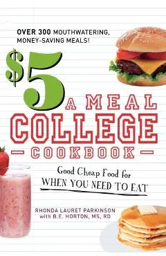 $5 a Meal College Cookbook: Good Cheap Food for When You Need to Eat