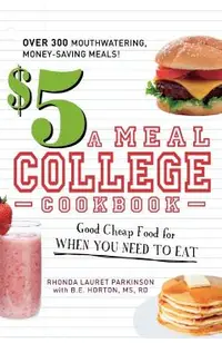 $5 a Meal College Cookbook: Good Cheap Food for When You Need to Eat