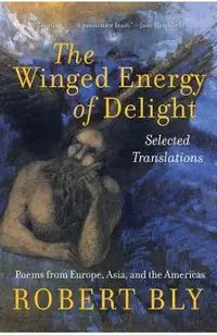 The Winged Energy of Delight: Selected Translations