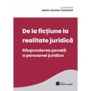 De la fictiune la realitate juridica. Raspunderea penala a persoanei juridice