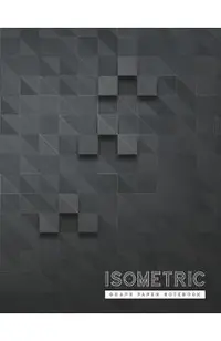 Isometric Graph Paper Notebook: 3D Graph Paper 1/4 Inch Equilateral Triangle Engineer Notebook Drafting Paper Isometric pad
