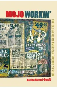 Mojo Workin': The Old African American Hoodoo System