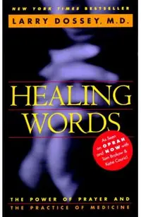 Healing Words: The Power of Prayer and the Practice of Medicine