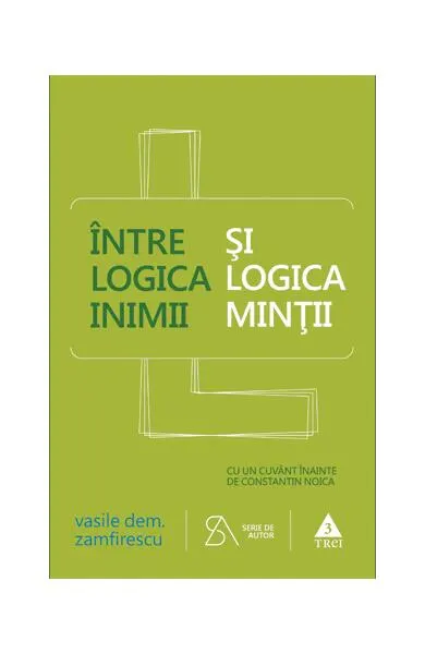Între logica inimii şi logica minţii - Paperback brosat - Vasile Dem. Zamfirescu