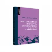 Drepturile femeii in dreptul international. Continut juridic si influente culturale