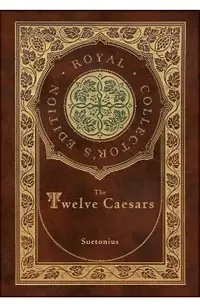 The Twelve Caesars (Royal Collector's Edition) (Annotated) (Case Laminate Hardcover with Jacket)