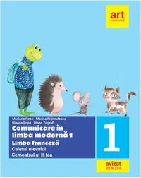 Comunicare în limba modernă 1. Limba franceză. Caietul elevului. Clasa I Semestrul II - Paperback - Mariana Popa, Marina Frânculescu, Bianca Popa, Diana Zografi