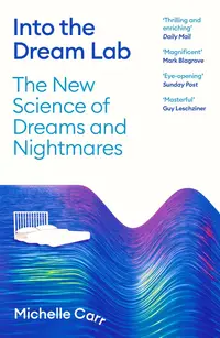 Into the Dream Lab: The New Science of Dreams and Nightmares