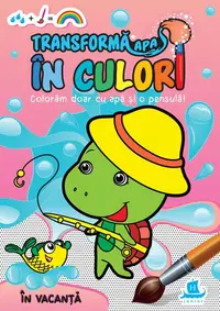Transformă apa în culori. În vacanță - Paperback - ***