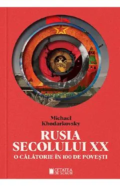 Rusia secolului XX. O calatorie in 100 de povesti