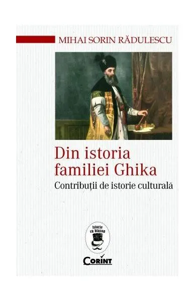 Din istoria familiei Ghika - Paperback brosat - Mihai Sorin Rădulescu