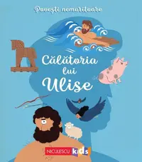 Povești nemuritoare: Călătoria lui Ulise - Paperback - Homer, Mathilde Ray