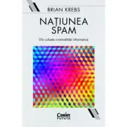 Natiunea Spam. Din culisele criminalitatii informatice