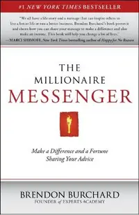 The Millionaire Messenger: Make a Difference and a Fortune Sharing Your Advice