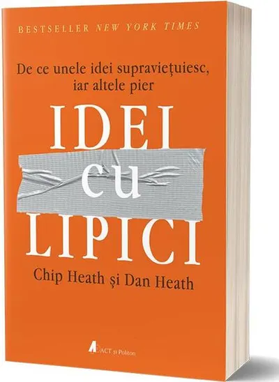 Idei cu lipici. De ce unele idei supraviețuiesc, iar altele pier - Paperback brosat - Chip Heath, Dan Heath