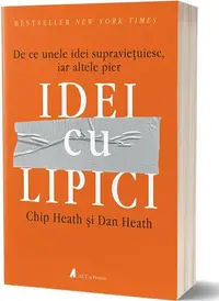 Idei cu lipici. De ce unele idei supraviețuiesc, iar altele pier - Paperback brosat - Chip Heath, Dan Heath