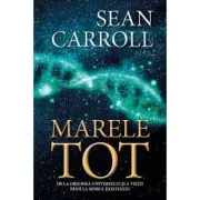 Marele tot. De la originea universului si a vietii pana la sensul existentei