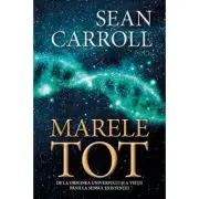 Marele tot. De la originea universului si a vietii pana la sensul existentei