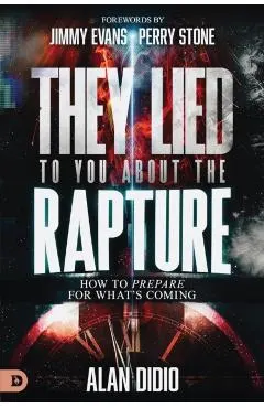 They Lied to You about the Rapture: 10 Ways to Be Prepared for What's Coming