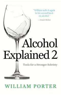 Alcohol Explained 2: Tools for a Stronger Sobriety