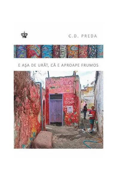 E aşa de urât, că pare frumos - Hardcover - C.D. Preda