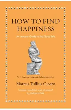 How to Find Happiness: An Ancient Guide to the Good Life