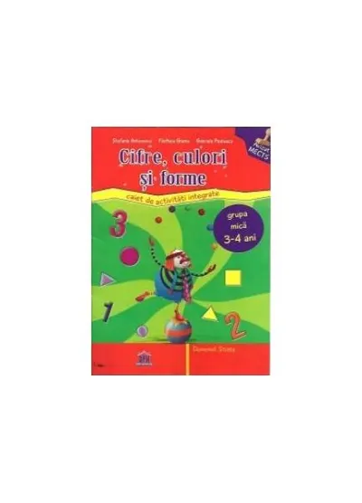 Forme, culori și cifre. Caiet de activități integrate. Grupa mica 3-4 ani - Paperback - Gabriela Postescu, Ştefania Antonovici