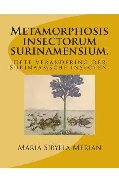 Metamorphosis insectorum surinamensium.: Ofte verandering der Surinaamsche insecten.