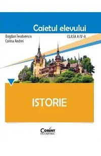 Istorie - Clasa 4 - Caietul elevului