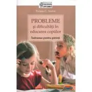 Probleme si dificultati in educarea copiilor. Indrumar pentru parinti