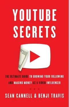 YouTube Secrets: The Ultimate Guide to Growing Your Following and Making Money as a Video Influencer