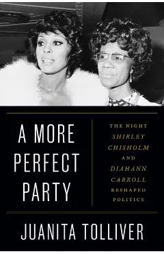 A More Perfect Party: The Night Shirley Chisholm and Diahann Carroll Reshaped Politics