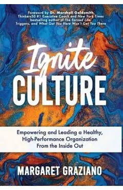 Ignite Culture: Empowering and Leading a Healthy, High-Performance Organization from the Inside Out