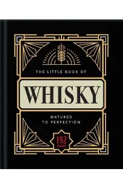 The Little Book of Whisky: Matured to Perfection-A Fine Blend of Whisky Facts, Stats, Quotes & Quips