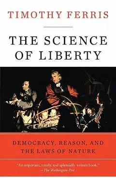 The Science of Liberty: Democracy, Reason, and the Laws of Nature
