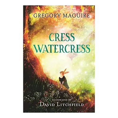 Cress Watercress, Gregory Maguire, David Litchfield