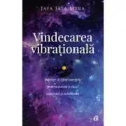 Vindecarea vibrationala. Intelege-ti tipul energetic pentru a avea o viata implinita si echilibrata. Editia a 2-a