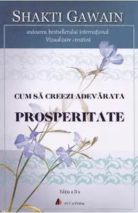 Cum sa creezi adevarata prosperitate. Ed.2