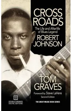 Crossroads: The Life and Afterlife of Blues Legend Robert Johnson