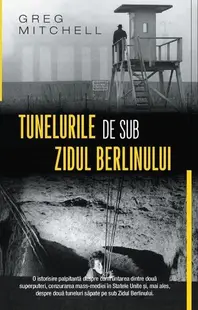 Tunelurile de sub zidul Berlinului - Hardcover - Greg Mitchell