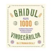 Ghidul vindecarilor. Peste 1000 de remedii naturale pentru prevenirea si tratarea afectiunilor comune