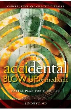 AcciDental Blow Up in Medicine: Battle Plan for Your Life