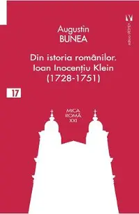 Din istoria romanilor. Episcopul Ioan Inocentiu Klein (1728-1751)